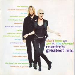 Roxette : Roxette's Greatest Hits: Don't Bore Us - Get to the Chorus